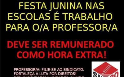 O TRABALHO DO/A PROFESSOR/A NA FESTA JUNINA DEVE SER REMUNERADO COMO HORA EXTRA!